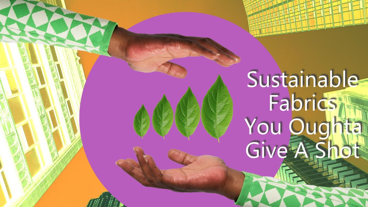 Hemp Cloth To Tencel And Piñatex, 10 Sustainable Fabrics That Are Good ...